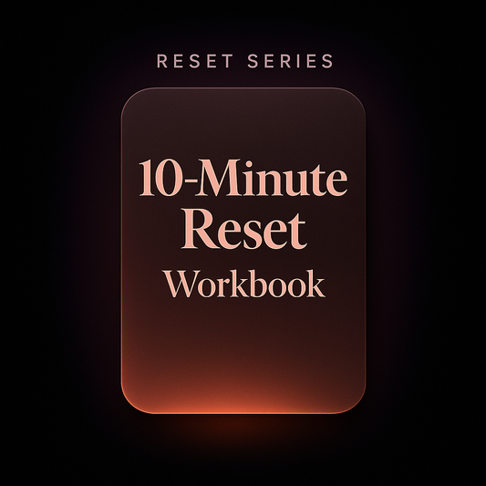 The 10-Minute Reset - Fast Mental Reset Routine (Digital Workbook)