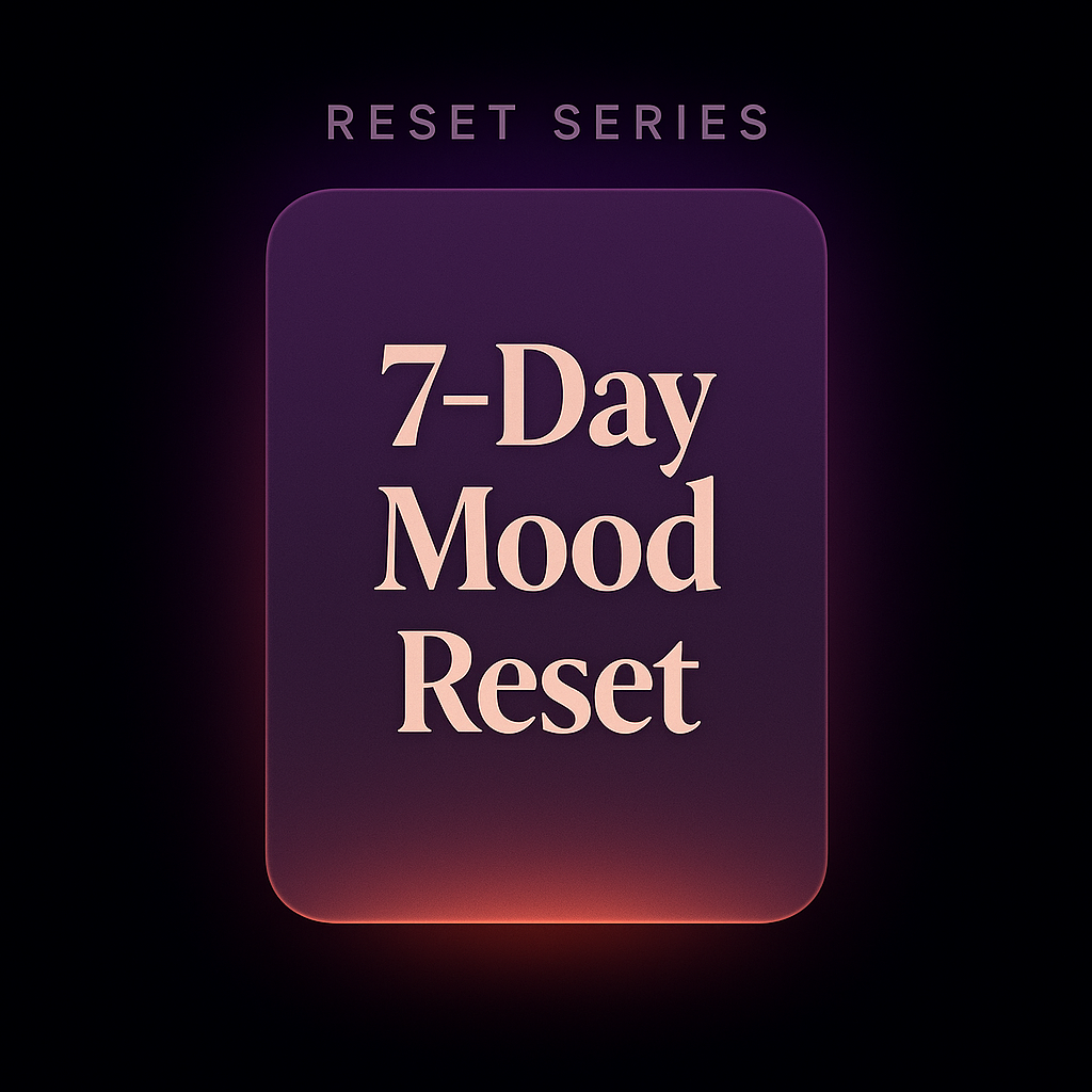 7-Day Mood Reset System (Printable Guide + Daily Practices PDF)